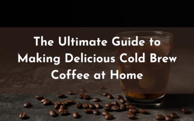 The Ultimate Guide to Making Delicious Cold Brew Coffee at Home