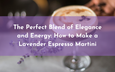 The Perfect Blend of Elegance and Energy: How to Make a Lavender Espresso Martini