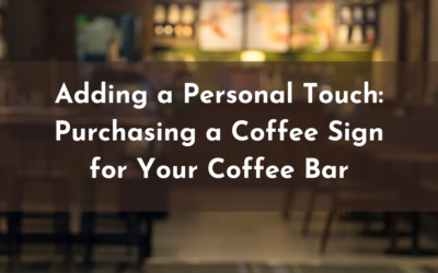 Adding a Personal Touch: Purchasing a Coffee Sign for Your Coffee Bar